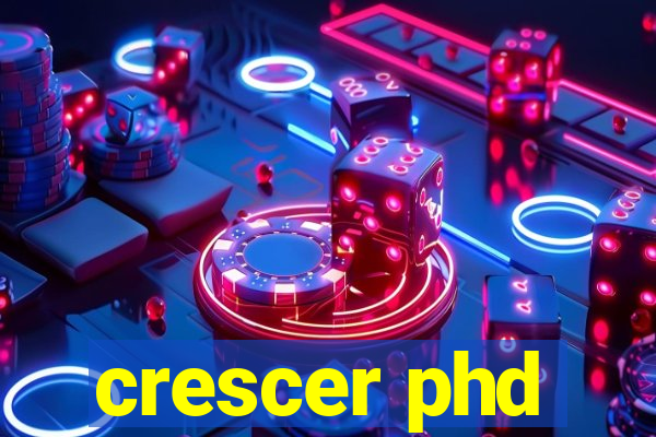 crescer phd